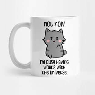 Not now, I'm busy having words with the universe angry cat design Mug